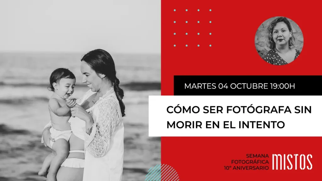 Cómo ser fotógrafa sin morir en el intento, de Lorena Parrés. Semana fotográfica de Mistos